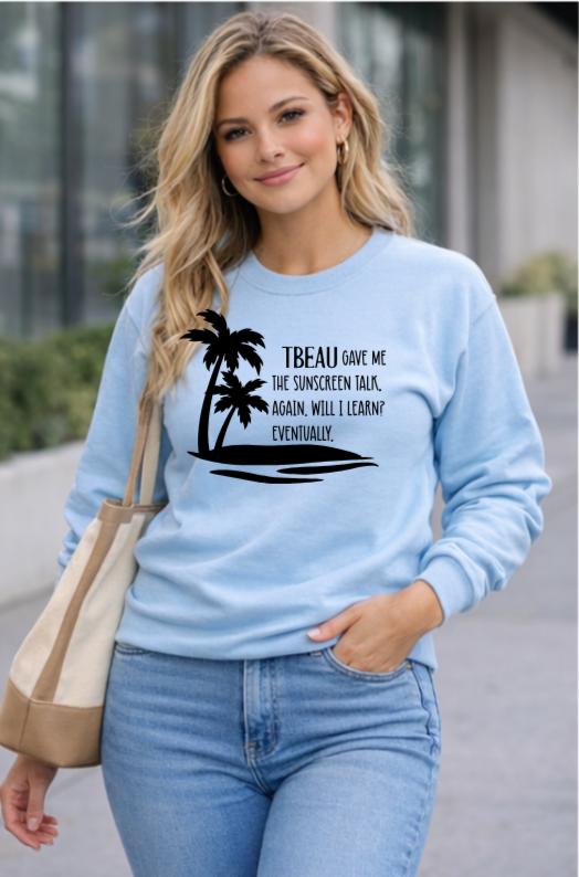 TBEAU Gave Me the Sunscreen Talk… Again Crewneck 🌴